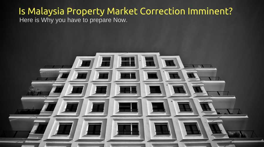 Is Malaysia Property Market Correction Imminent? Here is Why you have to prepare Now!