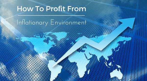 How To Profit From Inflationary Environment